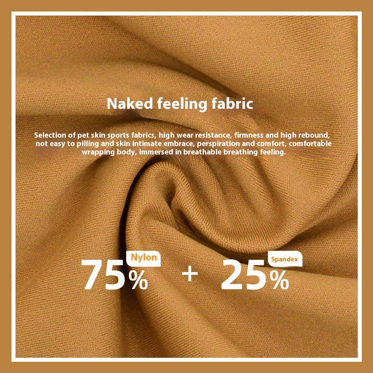 Naked feeling fabric with 75% nylon and 25% spandex blend. High wear resistance and breathable texture for comfort.